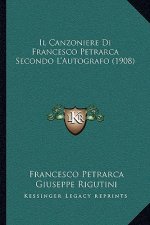 Il Canzoniere Di Francesco Petrarca Secondo L'Autografo (1908)