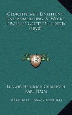 Gedichte, Mit Einleitung Und Anmerkungen; Wecke Leiw Is De Grotst? Luerfrik (1870)