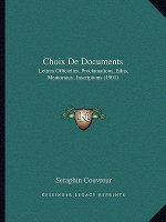 Choix De Documents: Lettres Officielles, Proclamations, Edits, Memoriaux, Inscriptions (1901)