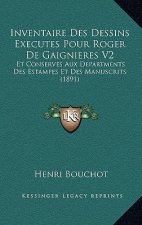 Inventaire Des Dessins Executes Pour Roger De Gaignieres V2: Et Conserves Aux Departments Des Estampes Et Des Manuscrits (1891)