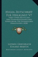 Hygea Zeitschrift Fur Heilkunst V7: Nebst Einem Kritischen Und Pharmakodynamischen Repertorium; Die Dynamischen Heimethoden (1838)