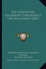 Die Schauspiele Calderon's Dargestellt Und Erlautert (1857)