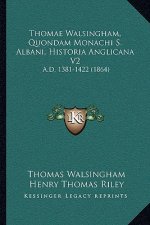 Thomae Walsingham, Quondam Monachi S. Albani, Historia Anglicana V2: A.D. 1381-1422 (1864)