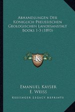 Abhandlungen Der Koniglich Preussischen Geologischen Landesanstalt Books 1-3 (1893)
