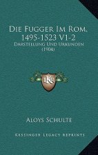 Die Fugger Im Rom, 1495-1523 V1-2: Darstellung Und Urkunden (1904)