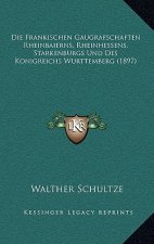 Die Frankischen Gaugrafschaften Rheinbaierns, Rheinhessens, Starkenburgs Und Des Konigreichs Wurttemberg (1897)