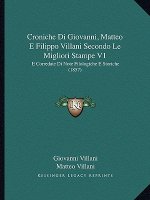 Croniche Di Giovanni, Matteo E Filippo Villani Secondo Le Migliori Stampe V1: E Corredate Di Note Filologiche E Storiche (1857)
