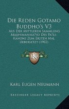 Die Reden Gotamo Buddho's V3: Aus Der Mittleren Sammlung Majjhimanika yo Des Pa li-Kanons Zum Ersten Mal Uebersetzt (1902)