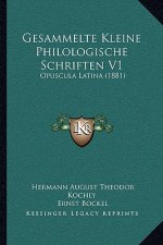 Gesammelte Kleine Philologische Schriften V1: Opuscula Latina (1881)
