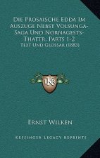 Die Prosaische Edda Im Auszuge Nebst Volsunga-Saga Und Nornagests-Thattr, Parts 1-2: Text Und Glossar (1883)