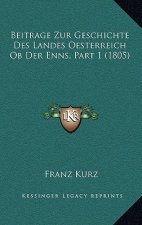 Beitrage Zur Geschichte Des Landes Oesterreich Ob Der Enns, Part 1 (1805)