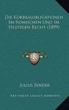 Die Korrealobligationen Im Romischen Und Im Heutigen Recht (1899)