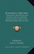 Handels-Archiv: Sammlung Der Neuen Auf Handel Und Schiffahrt Bezuglichen Gesetze Und Verordnungen Des In-Und Auslandes, Jahrgang 1850