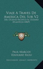 Viaje A Traves De America Del Sur V2: Del Oceano Pacifico Al Oceano Atlantico (1869)
