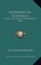 Acephales V6, Acephales: Etudes Locales Et Comparatives (1881)