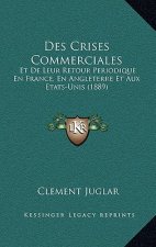 Des Crises Commerciales: Et De Leur Retour Periodique En France, En Angleterre Et Aux Etats-Unis (1889)