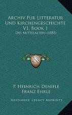 Archiv Fur Litteratur Und Kirchengeschichte V1, Book 1: Des Mittelalters (1885)