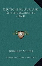 Deutsche Kultur Und Sittengeschichte (1873)