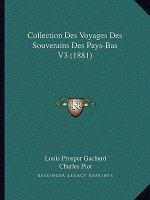 Collection Des Voyages Des Souverains Des Pays-Bas V3 (1881)