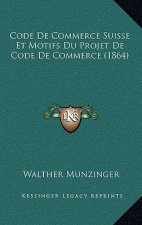 Code De Commerce Suisse Et Motifs Du Projet De Code De Commerce (1864)
