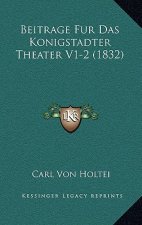 Beitrage Fur Das Konigstadter Theater V1-2 (1832)