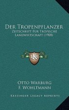 Der Tropenpflanzer: Zeitschrift Fur Tropische Landwirtschaft (1908)