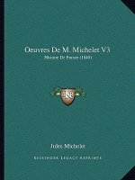 Oeuvres De M. Michelet V3: Histoire De France (1840)