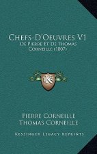 Chefs-D'Oeuvres V1: De Pierre Et De Thomas Corneille (1807)