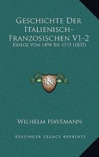 Geschichte Der Italienisch-Franzosischen V1-2: Kriege Von 1494 Bis 1515 (1835)
