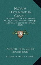 Novum Testamentum Graece: Ex Sinaitico Codice Omnium Antiquissimo, Vaticana Itemque Elzeviriana Lectione Notata (1865)