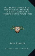 Imm. Munk's Lehrbuch Der Physiologie Des Menschen Und Der Saugetiere Fur Studierende Und Aerzte (1905)