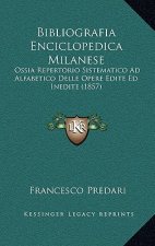 Bibliografia Enciclopedica Milanese: Ossia Repertorio Sistematico Ad Alfabetico Delle Opere Edite Ed Inedite (1857)