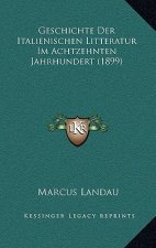 Geschichte Der Italienischen Litteratur Im Achtzehnten Jahrhundert (1899)