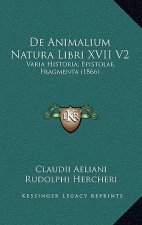 De Animalium Natura Libri XVII V2: Varia Historia, Epistolae, Fragmenta (1866)