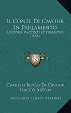Il Conte Di Cavour In Parlamento: Discorsi, Raccolti Et Pubblicati (1868)