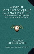 Annuaire Meteorologique De La France Pour 1851: Observations Meteorologiques Faites A Versailles, 1849 (1851)