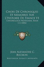 Choix de Chroniques Et Memoires Sur L'Histoire de France V1: Chronologie Novenaire, Book 1-4 (1836)
