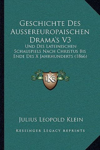 Geschichte Des Aussereuropaischen Drama's V3: Und Des Lateinischen Schauspiels Nach Christus Bis Ende Des X Jahrhunderts (1866)
