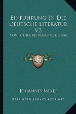 Einfuhrung In Die Deutsche Literatur V2: Von Luther Bis Klopstock (1906)