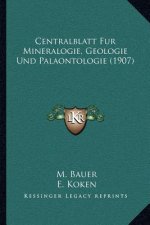 Centralblatt Fur Mineralogie, Geologie Und Palaontologie (1907)