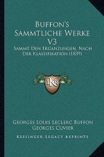Buffon's Sammtliche Werke V3: Sammt Den Erganzungen, Nach Der Klassifikation (1839)