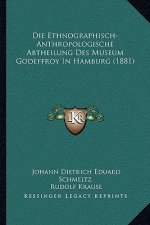 Die Ethnographisch-Anthropologische Abtheilung Des Museum Godeffroy In Hamburg (1881)