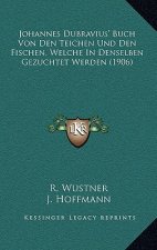 Johannes Dubravius' Buch Von Den Teichen Und Den Fischen, Welche in Denselben Gezuchtet Werden (1906)