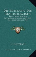 Die Erfindung Der Drahtseilbahnen: Eine Studie Aus Der Entwicklungsgeschichte Des Ingenieurwesens (1908)
