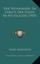 Der Weinhandel Im Gebiete Der Hanse Im Mittelalter (1905)