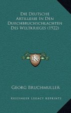 Die Deutsche Artillerie in Den Durchbruchschlachten Des Weltkrieges (1922)