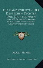 Die Handschriften Der Deutschen Dichter Und Dichterinnen: Mit 305 Facsimile's, Kurzen Biographien Und Schrift-Characteristiken (1855)