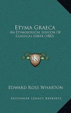 Etyma Graeca: An Etymological Lexicon Of Classical Greek (1882)