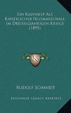 Ein Kalvinist Als Kaiserlicher Feldmarschall Im Dreissigjahrigen Kriege (1895)