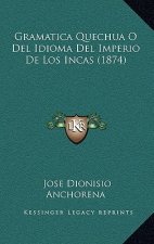 Gramatica Quechua O Del Idioma Del Imperio De Los Incas (1874)